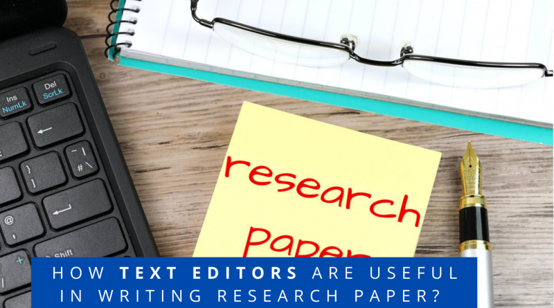 How Text Editors Are Useful in Writing Research Paper?