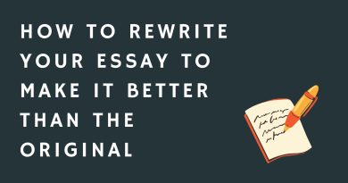 How to Rewrite Your Essay to Make it Better Than the Original 